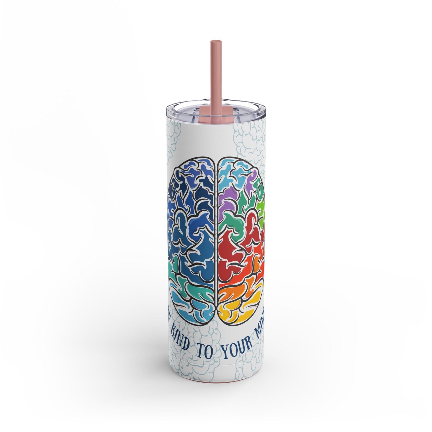 Be Kind To Your Mind - Tumbler with Straw